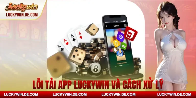 tai-app-luckywin-loi-va-cach-xu-ly