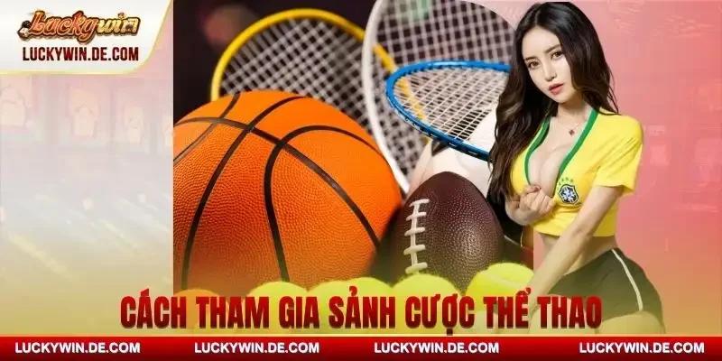 the-thao-luckywin-huong-dan-tham-gia